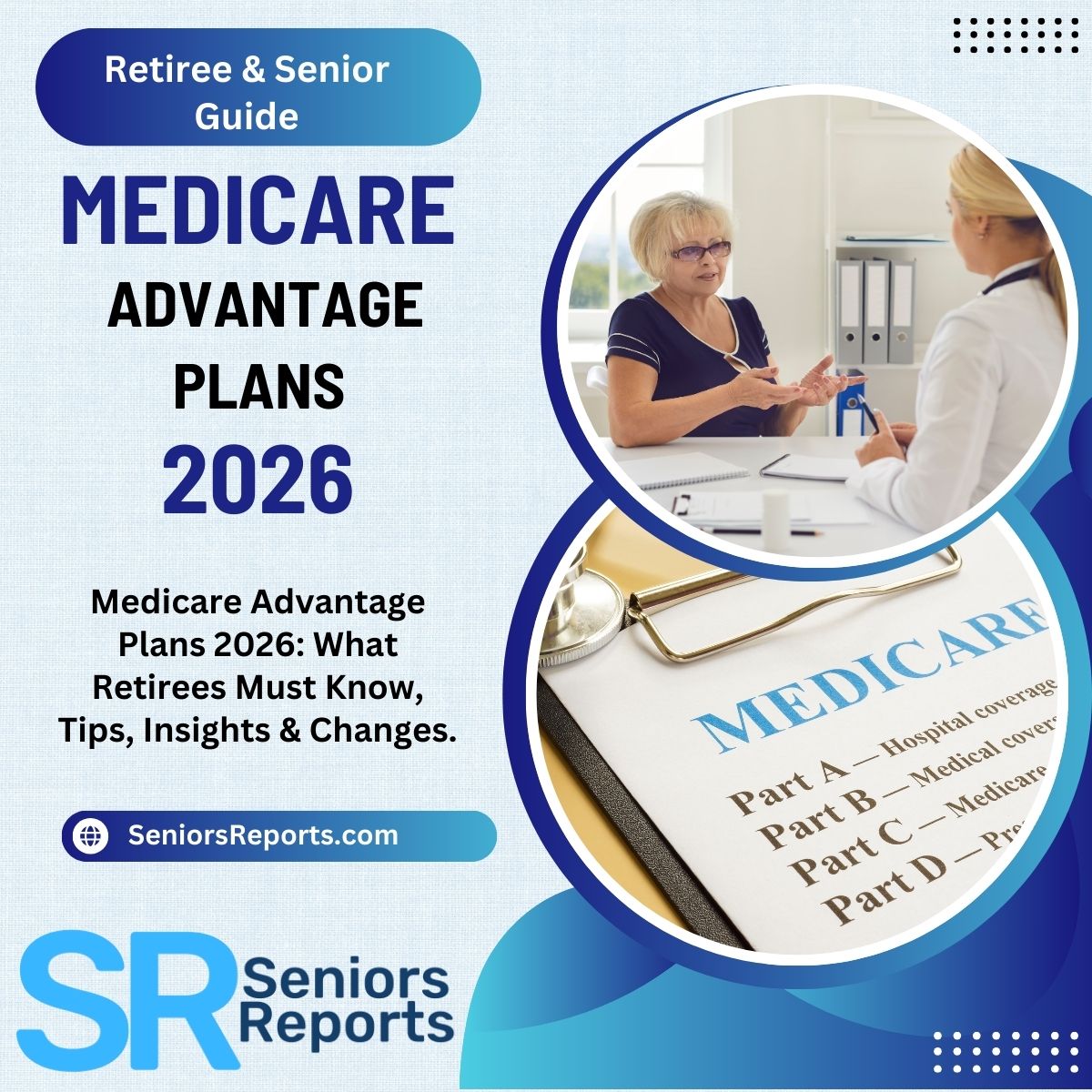 Medicare Advantage Plans 2026 Guide to What Retirees and Seniors Must Know with Tips, Insights, Changes and Advice.